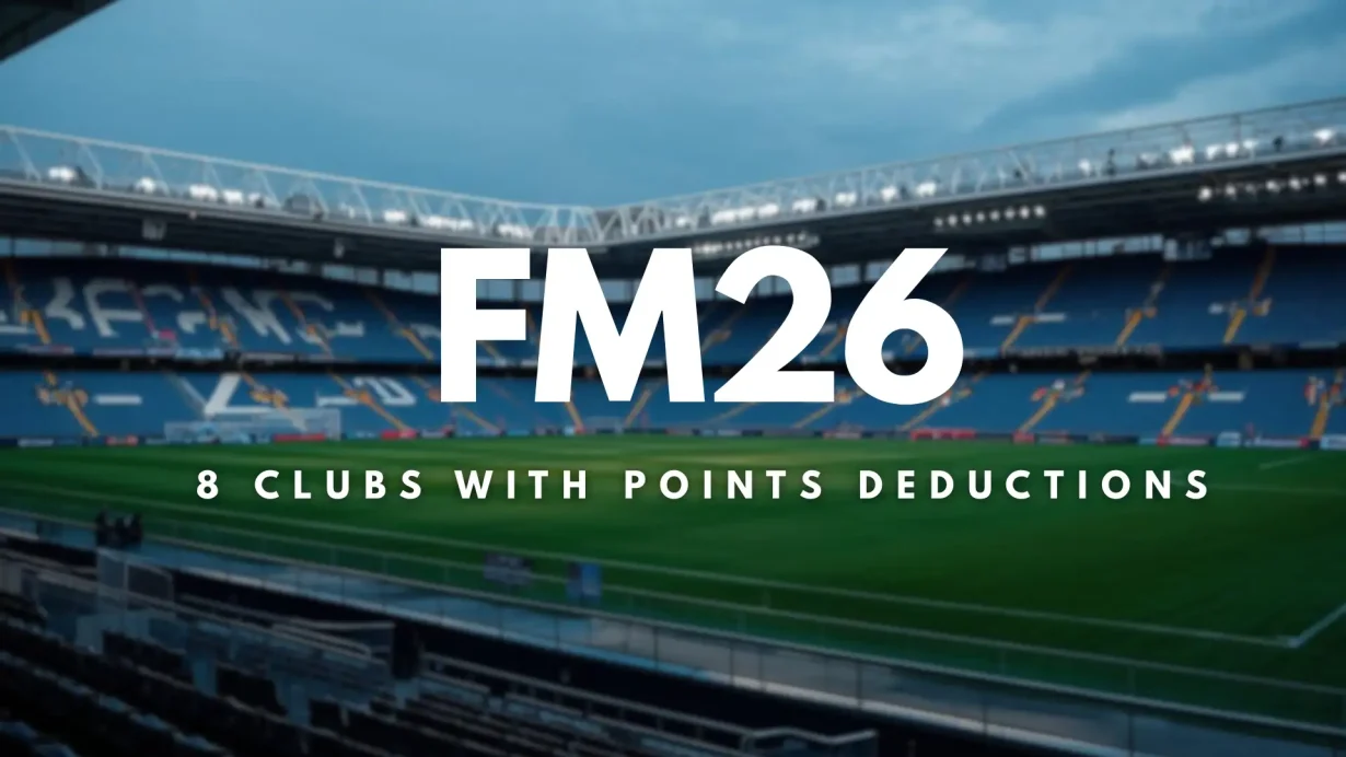 FM26 Points Deduction Saves: 8 Clubs That Start in Crisis Mode
