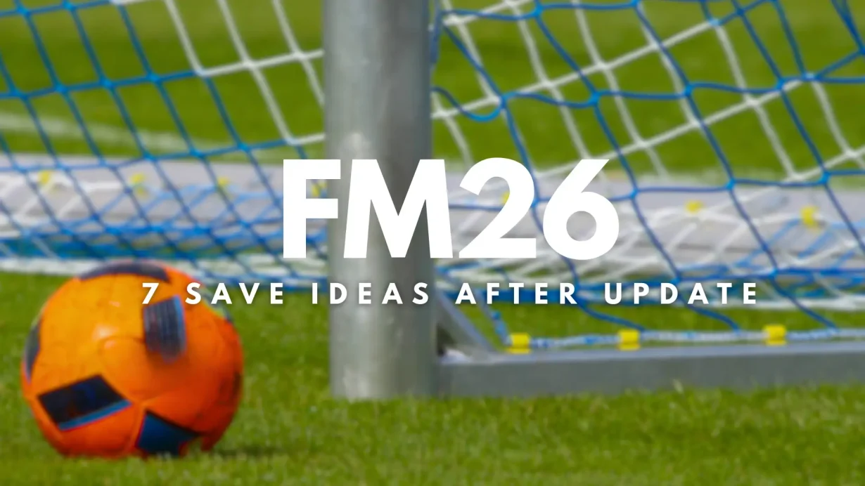 FM26 Save Ideas: 7 Perfect Clubs After the January Update