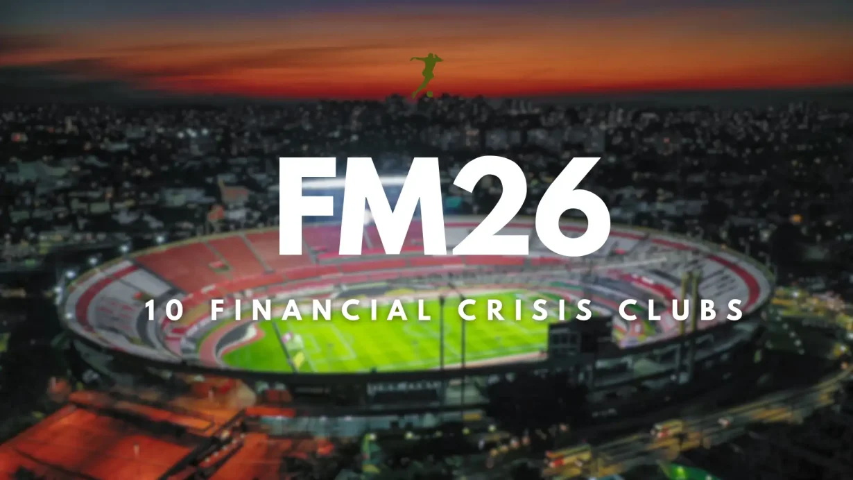 The Best FM26 Financial Crisis Clubs to Rebuild in 2025