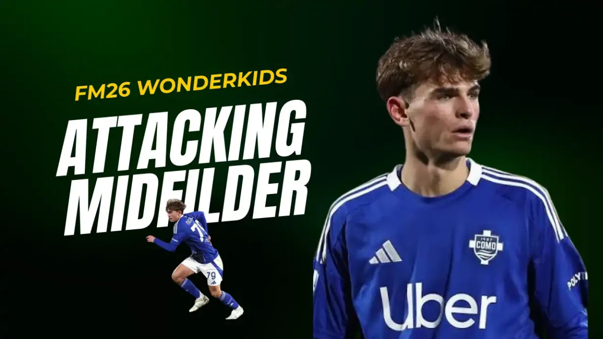 FM26 Wonderkid Attacking Midfielders AMC Worth Signing Now